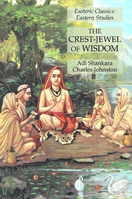 Coperta cărții 'The Crest-Jewel of Wisdom: Esoteric Classics: Eastern Studies - Adi Shankara'
