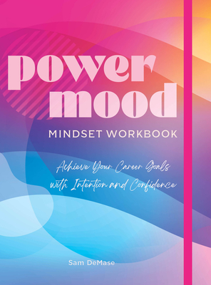 Power Mood Mindset Workbook: Achieve Your Career Goals with Intention and Confidence - Sam Demase