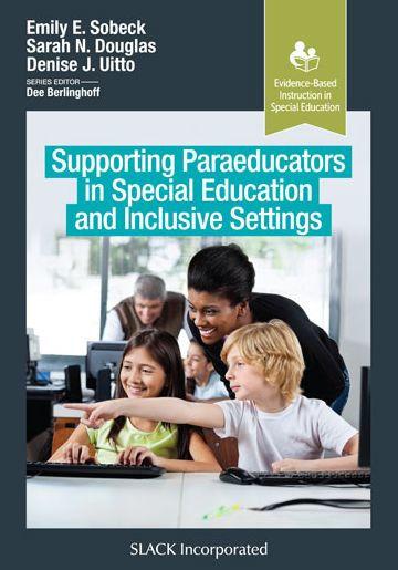 Supporting Paraeducators in Special Education and Inclusive Settings - Emily E. Sobeck