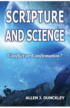 Poza produsului Scripture and Science: Conflict or Confirmation? - Allen J. Dunckley