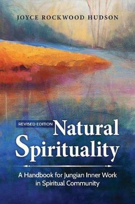 Natural Spirituality: A Handbook for Jungian Inner Work in Spiritual Community - Joyce Rockwood Hudson