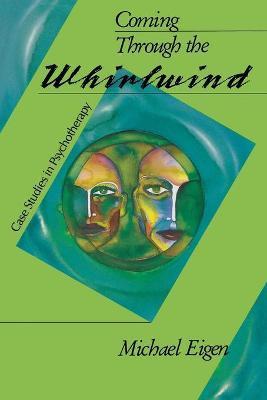 Coming Through the Whirlwind: Case Studies in Psychotherapy - Michael Eigen