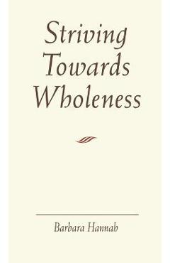 Coperta cărții 'Striving Towards Wholeness - Barbara Hannah'