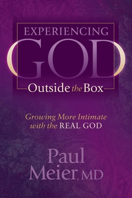 Experiencing God Outside the Box: Growing More Intimate with the Real God - Paul Meier