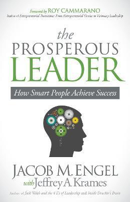 The Prosperous Leader: How Smart People Achieve Success - Jacob M. Engel