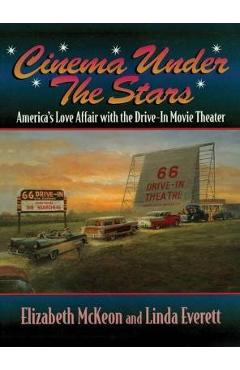 Coperta cărții 'Cinema Under the Stars: America's Love Affair with Drive-In Movie Theaters - Elizabeth Mckeon'