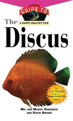The Discus: An Owner's Guide to a Happy Healthy Fish - Mic Hargrove