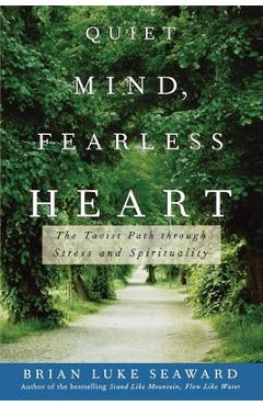 Coperta cărții 'Quiet Mind, Fearless Heart: The Taoist Path Through Stress and Spirituality - Brian Luke Seaward'