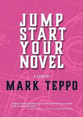 Jumpstart Your Novel - Mark Teppo