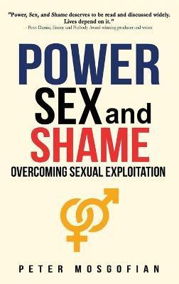 Power Sex and Shame: Overcoming Sexual Exploitation - Peter Mosgofian