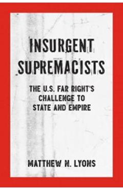 Poza produsului Insurgent Supremacists: The U.S. Far Right's Challenge to State and Empire - Matthew N. Lyons