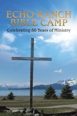 Echo Ranch Bible Camp - Echo Ranch Bible Camp