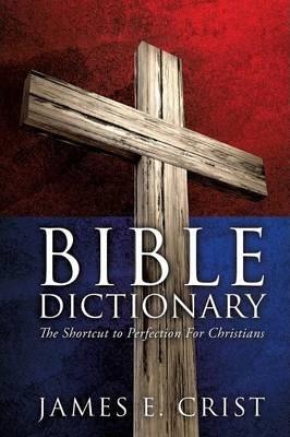 Bible Dictionary - James E. Crist