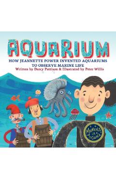 Aquarium: How Jeannette Power Invented Aquariums to Observe Marine Life - Darcy Pattison