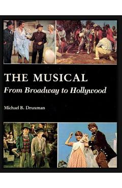 Coperta cărții 'The Musical: From Broadway to Hollywood - Michael B. Druxman'