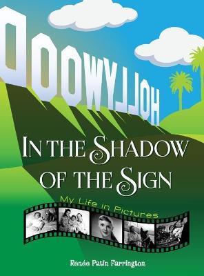 In the Shadow of the Sign - My Life in Pictures (hardback) - Renee Patin Farrington