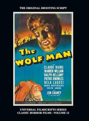 The Wolf Man (Universal Filmscript Series): Universal Filmscripts Series Classic Horror Films, Vol. 12 (hardback) - Phillip Riley