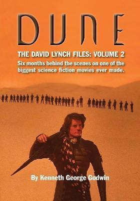 Dune, The David Lynch Files: Volume 2: Six months behind the scenes on one of the biggest science ﬁction movies ever made. - Kenneth George Godwin