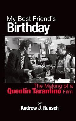 My Best Friend's Birthday: The Making of a Quentin Tarantino Film (hardback) - Andrew J. Rausch