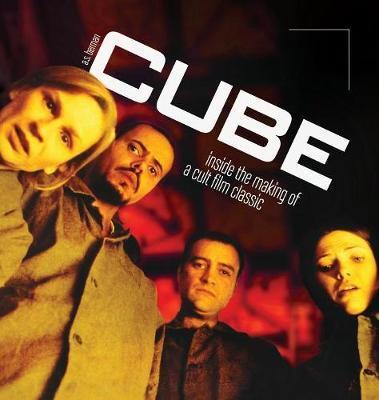 Cube: Inside the Making of a Cult Film Classic (hardback) - A. S. Berman