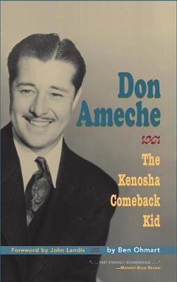 Don Ameche: The Kenosha Comeback Kid (hardback) - Ben Ohmart