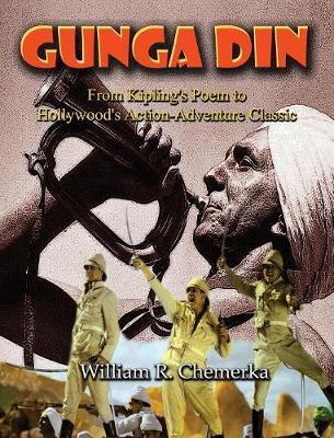 Gunga Din From Kipling's Poem to Hollywood's Action-Adventure Classic (hardback) - William R. Chemerka