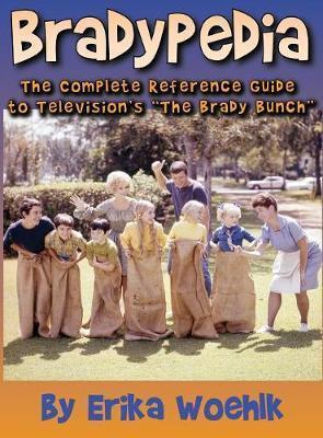 Bradypedia: The Complete Reference Guide to Television's The Brady Bunch (hardback) - Erika Woehlk