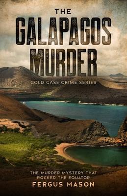 The Galapagos Murder: The Murder Mystery That Rocked the Equator - Fergus Mason