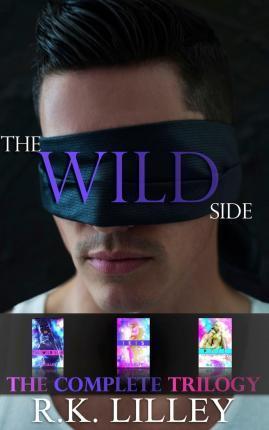 The Wild Side Trilogy - R. K. Lilley