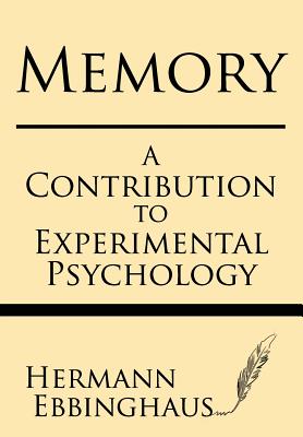 Memory: A Contribution to Experimental Psychology - Hermman Ebbinghaus