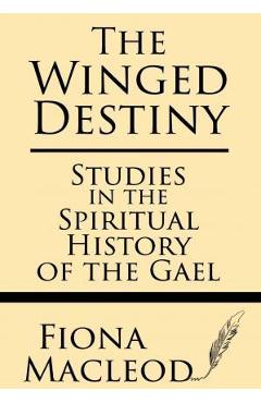 Coperta cărții 'The Winged Destiny: Studies in the Spiritual History of the Gael - Fiona Macleod'