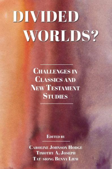 Divided Worlds?: Challenges in Classics and New Testament Studies - Caroline Johnson Hodge