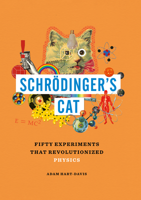 Schrödinger's Cat: Fifty Experiments That Revolutionized Physics - Adam Hart-davis