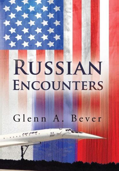Russian Encounters: A Memoir - Glenn A. Bever