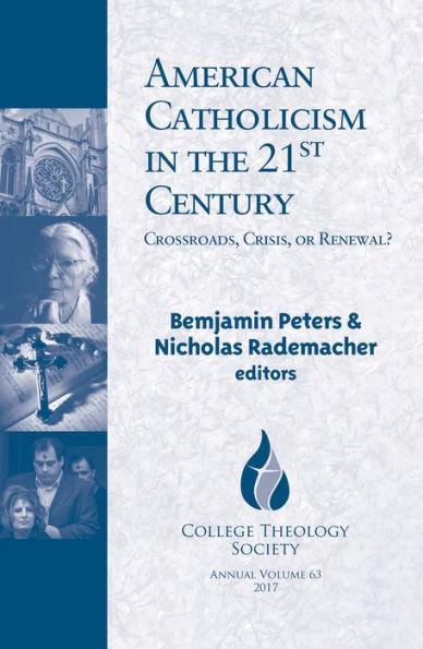 American Catholicism in the 21st Century: Crossroads, Crisis, or Renewal? - Benjamin T. Peters