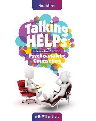 Talking Helps: An Evidence-Based Approach to Psychoanalytic Counseling - William Sharp