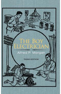 The Boy Electrician - Alfred P. Morgan