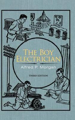 The Boy Electrician - Alfred P. Morgan
