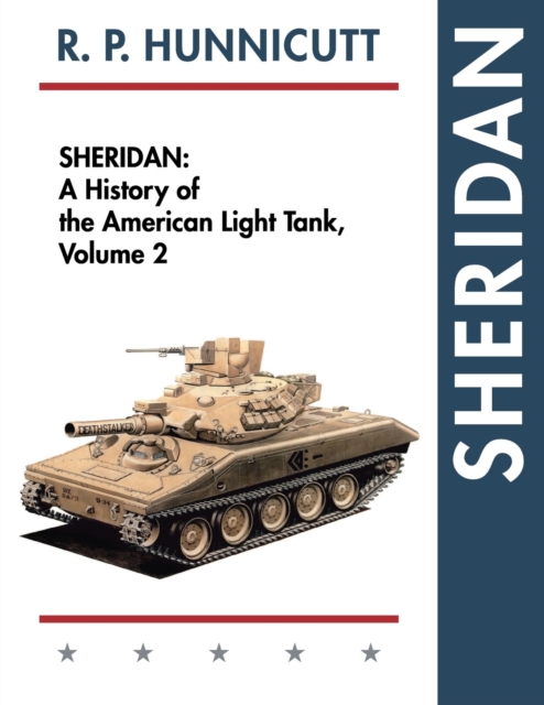 Sheridan: A History of the American Light Tank, Volume 2 - R. P. Hunnicutt