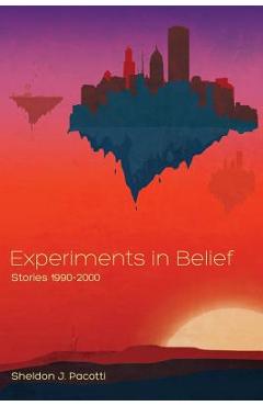 Coperta cărții 'Experiments in Belief: Stories 1990-2000 - Sheldon J. Pacotti'