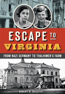 Escape to Virginia: From Nazi Germany to Thalhimer's Farm - Robert H. Gillette