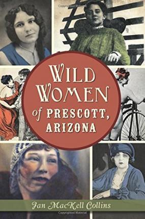 Wild Women of Prescott, Arizona - Jan Mackell Collins