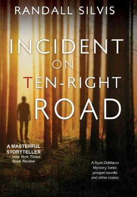 Incident on Ten-Right Road: A Ryan DeMarco Mystery Series Prequel Novella - And Other Stories - Randall Silvis