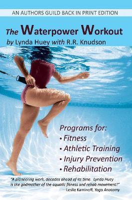 The Waterpower Workout: The stress-free way for swimmers and non-swimmers alike to control weight, build strength and power, develop cardiovas - Lynda Huey
