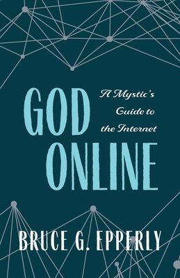 God Online: A Mystic's Guide to the Internet - Bruce Epperly