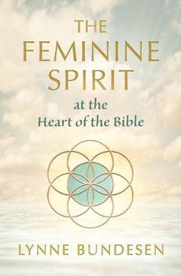The Feminine Spirit at the Heart of the Bible - Lynne Bundesen