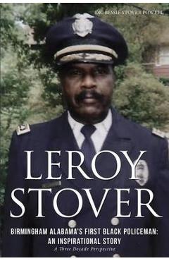Coperta cărții 'Leroy Stover, Birmingham, Alabama's First Black Policeman: An Inspirational Story - Ed D. Bessie Stover Powell'