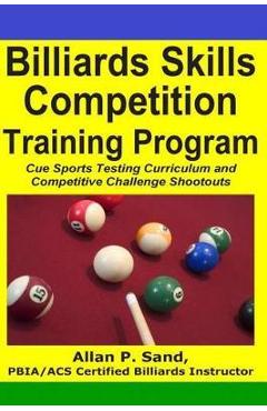 Poza produsului Billiards Skills Competition Training Program: Cue Sports Testing Curriculum and Competitive Challenge Shootouts - Allan P. Sand