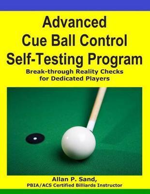 Advanced Cue Ball Control Self-Testing Program: Break-through reality checks for dedicated players - Allan P. Sand
