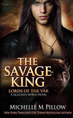 The Savage King: A Qurilixen World Novel - Michelle M. Pillow